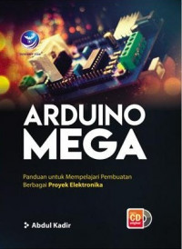 Arduino Mega: Panduan Untuk Mempelajari Pembuatan Berbagai Proyek Elektronika