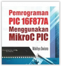Pemrograman PIC 16fF877A Menggunakan MikroC PIC